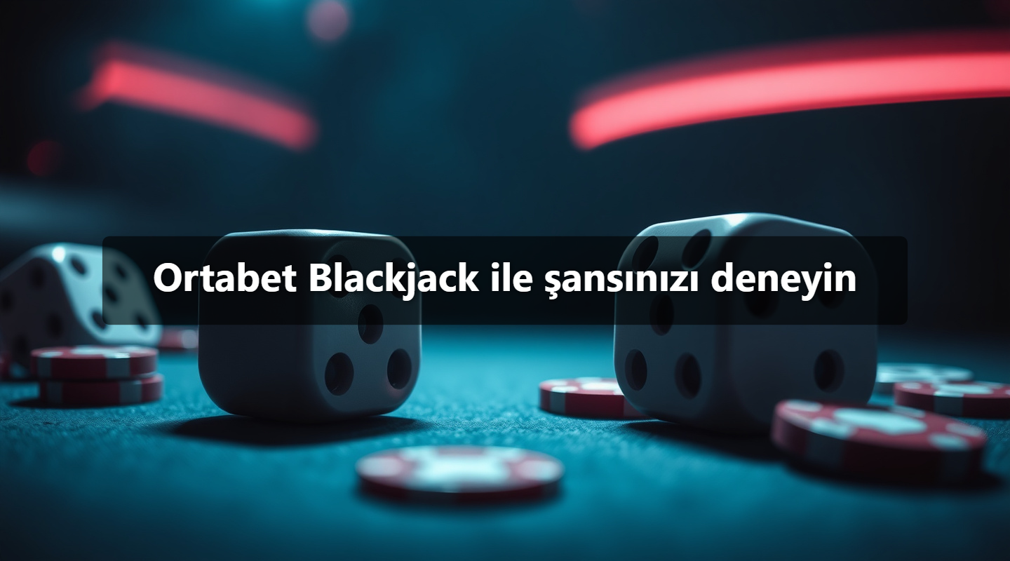 Ortabet Blackjack ile şansınızı deneyin
